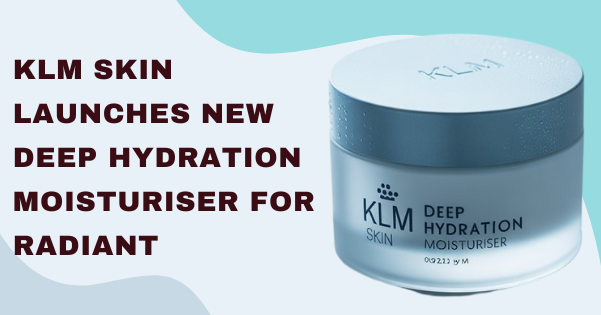 KLM Skin Launches New Deep Hydration Moisturiser for Radiant, Resilient Skin